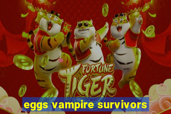 eggs vampire survivors